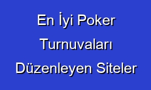 En İyi Poker Turnuvaları Düzenleyen Siteler