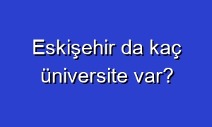 Eskişehir da kaç üniversite var?
