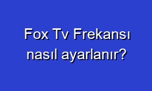Fox Tv Frekansı nasıl ayarlanır?