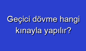 Geçici dövme hangi kınayla yapılır?