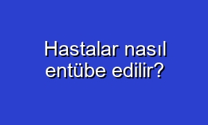 Hastalar nasıl entübe edilir?