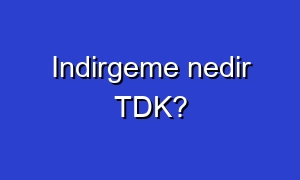 Indirgeme nedir TDK?