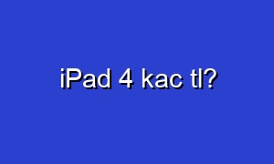 iPad 4 kac tl?
