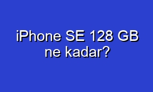 iPhone SE 128 GB ne kadar?