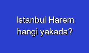 Istanbul Harem hangi yakada?
