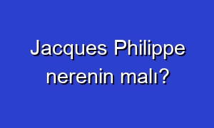 Jacques Philippe nerenin malı?