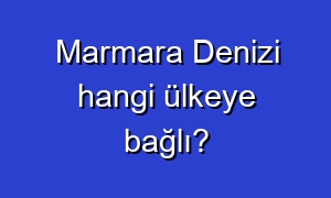 Marmara Denizi hangi ülkeye bağlı?