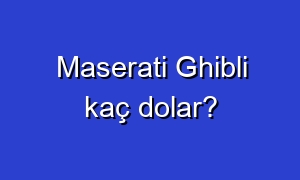 Maserati Ghibli kaç dolar?