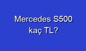 Mercedes S500 kaç TL?