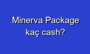 Minerva Package kaç cash?