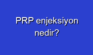 PRP enjeksiyon nedir?
