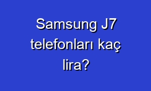 Samsung J7 telefonları kaç lira?