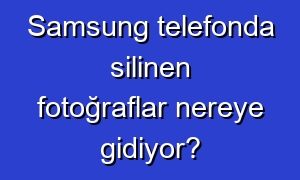 Samsung telefonda silinen fotoğraflar nereye gidiyor?