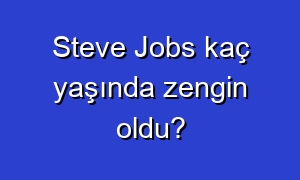 Steve Jobs kaç yaşında zengin oldu?