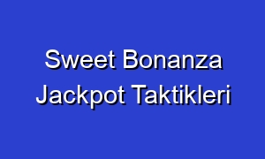 Sweet Bonanza Jackpot Taktikleri