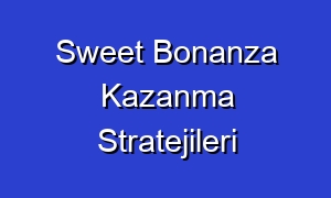 Sweet Bonanza Kazanma Stratejileri