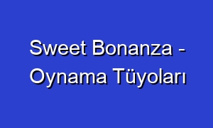 Sweet Bonanza - Oynama Tüyoları