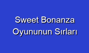 Sweet Bonanza Oyununun Sırları