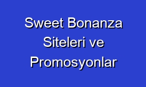 Sweet Bonanza Siteleri ve Promosyonlar