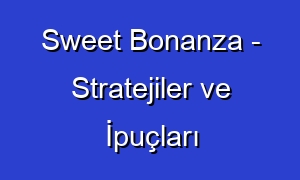 Sweet Bonanza - Stratejiler ve İpuçları