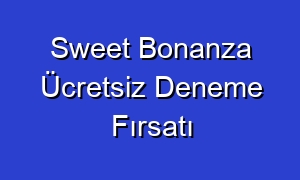 Sweet Bonanza Ücretsiz Deneme Fırsatı