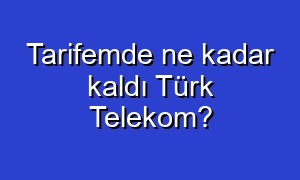 Tarifemde ne kadar kaldı Türk Telekom?