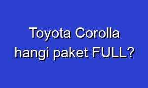 Toyota Corolla hangi paket FULL?