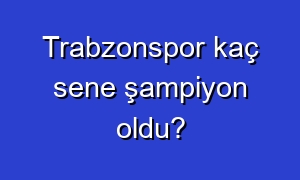 Trabzonspor kaç sene şampiyon oldu?