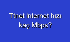 Ttnet internet hızı kaç Mbps?