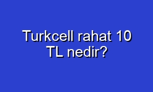 Turkcell rahat 10 TL nedir?