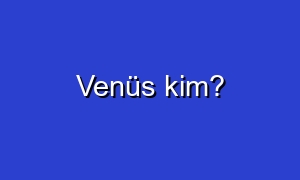 Venüs kim?
