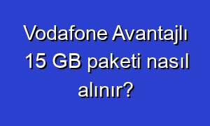 Vodafone Avantajlı 15 GB paketi nasıl alınır?