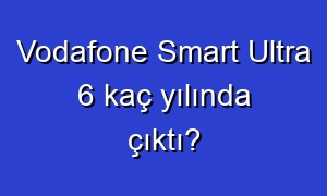 Vodafone Smart Ultra 6 kaç yılında çıktı?