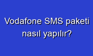 Vodafone SMS paketi nasıl yapılır?